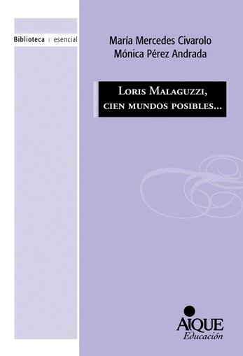 LORIS MALAGUZZI 100 MUNDOS POSIBLES | CIVAROLO,MARIA MERCEDES/PEREZ,MONICA | AIQUE GRUPO EDITOR SA | 9789870609100