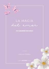 LA MAGIA DEL AMOR MI CUADERNO DE DUELO - 9789875705593