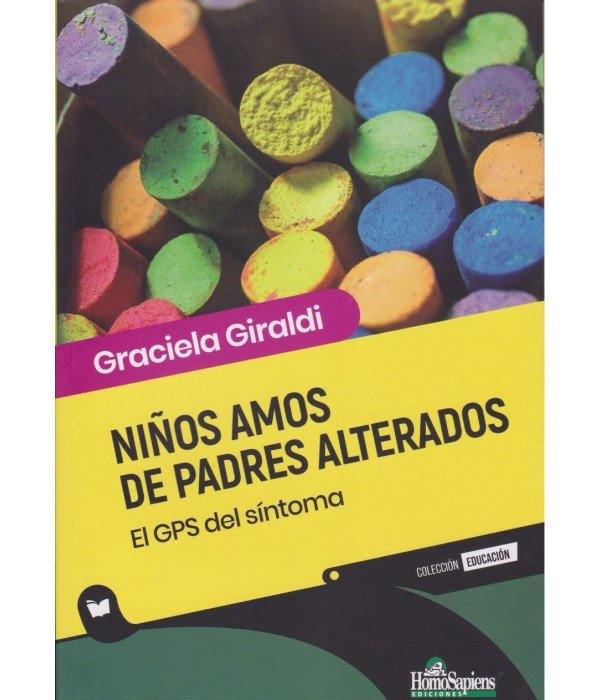 NIÑOS AMOS DE PADRES ALTERADOS | GRACIELA GIRALDI | HOMO SAPIENS ARGENTINA | 9789877711981
