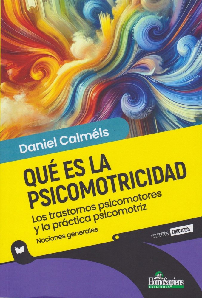 QUE ES LA PSICOMOTRICIDAD LOS TRASTORNOS PSICOMOTORES Y LA | DANIEL CALMELS | HOMO SAPIENS ARGENTINA | 9789877712643