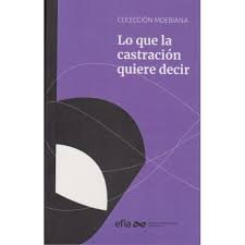 LO QUE LA CASTRACION QUIERE DECIR - 9789878034973