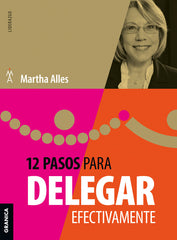 12 PASOS PARA DELEGAR EFECTIVAMENTE | ALLES, MARTHA | GRANICA | 9789878935607