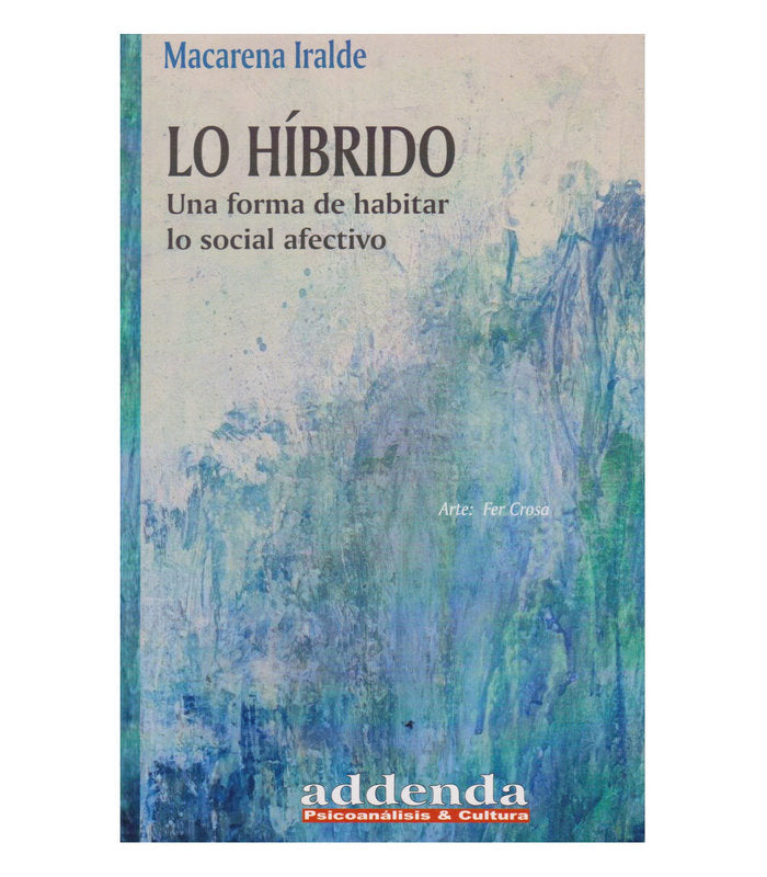 LO HIBRIDO UNA FORMA DE HABITAR LO SOCIAL AFECTIVO | MACARENA IRALDE | RICARDO VERGARA EDICIONES ARG | 9789878984063