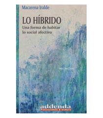 LO HIBRIDO UNA FORMA DE HABITAR LO SOCIAL AFECTIVO | MACARENA IRALDE | RICARDO VERGARA EDICIONES ARG | 9789878984063
