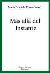 MAS ALLA DEL INSTANTE | MARIA GRACIELA RONANDUANO | RICARDO VERGARA EDICIONES ARG | 9789878984308