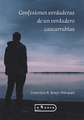 CONFESIONES VERDADERAS DE UN VERDADERO CASCARRABIAS I Breijo Márquez, Francisco R. I Editorial La Rueca I 9791387525460