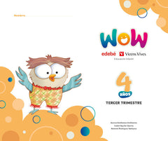 PROYECTO WOW 4AÑOS EI 3oTRIMESTRE 25 | ESTEBANEZ ESTEBANEZ, AURORA / RODRIGUEZ | 9791387565053 (Edebe Coedicion Vv)