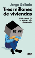 TRES MILLONES DE VIVIENDAS | JORGE GALINDO | DEBATE | 9791387600211