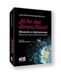 EL FIN DEL DINERO FISICO SITUACION E IMPLICACIONES | ASTORGA SANCHEZ,JUAN ANTONIO | JMB | 9791387828608