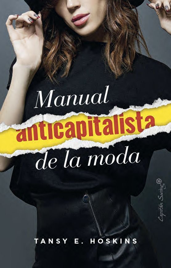 MANUAL ANTICAPITALISTA DE LA MODA | HOSKINS,TANSY E | CAPITAN SWING | 9791399039146 Imagen principal del producto