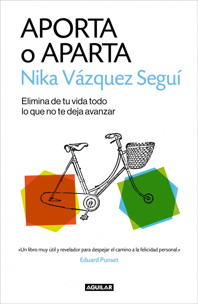 Aporta o aparta: Elimina de tu vida todo lo que no te deja avanzar