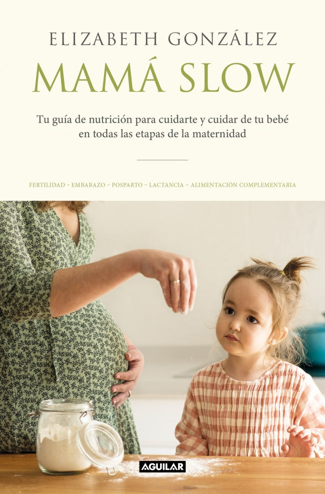 Mamá slow: Tu guía de nutrición para cuidarte y cuidar de tu bebé en todas las etapas de la maternidad