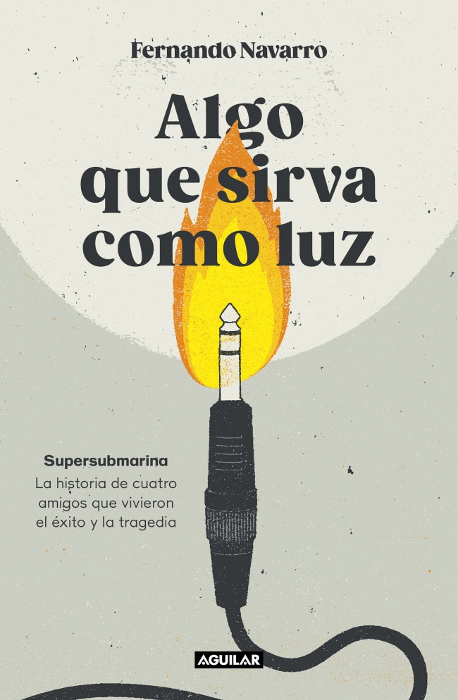 Algo que sirva como luz: Supersubmarina: la historia de cuatro amigos que vivieron el éxito y la tragedia