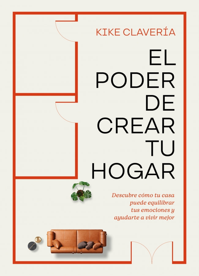 El poder de crear tu hogar: Descubre cómo tu casa puede equilibrar tus emociones y ayudarte a vivir mejor
