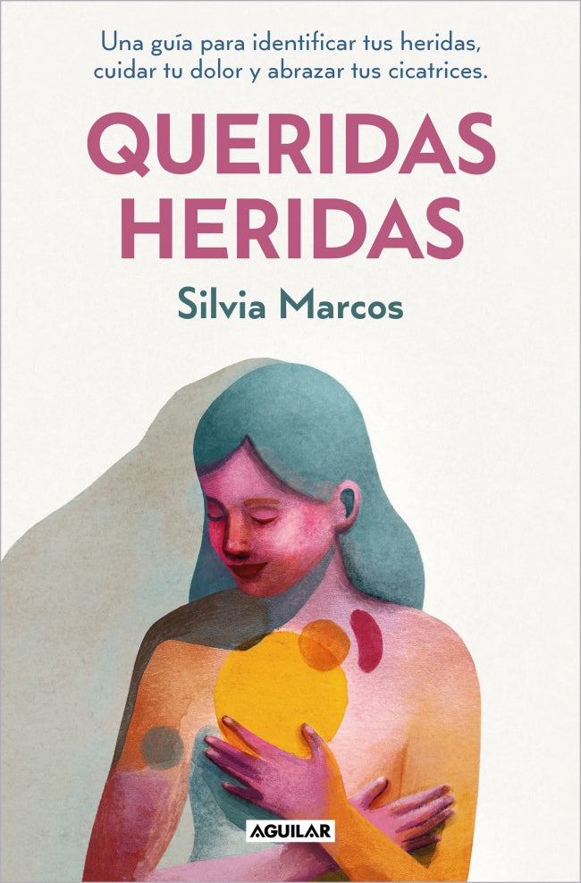 Queridas heridas: Una guía para identificar tus heridas, cuidar tu dolor y abrazar tus cicatrices