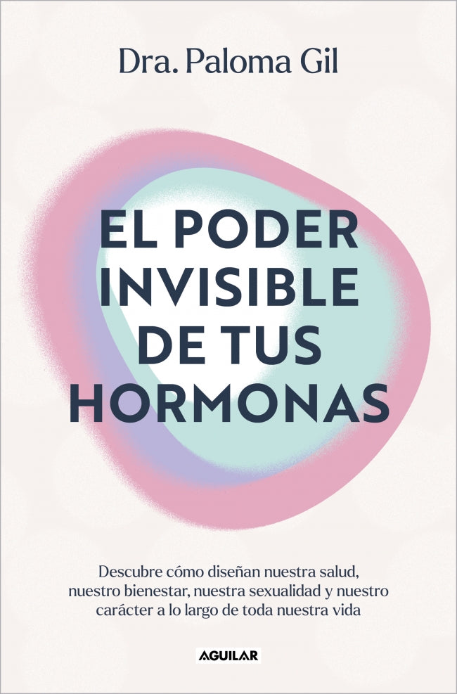 El poder invisible de tus hormonas: Descubre cómo diseñan nuestra salud, nuestro bienestar, nuestra sexualidad y nuestro carácter a lo largo de toda nuestra vida Imagen principal del producto