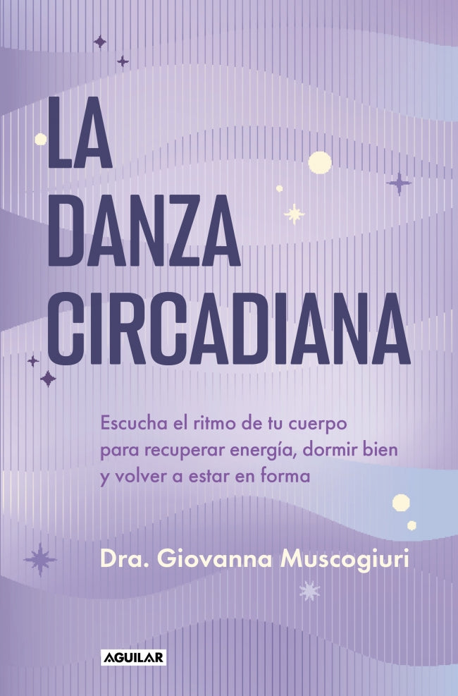 La danza circadiana: Escucha el ritmo de tu cuerpo para recuperar energía, dormir bien y volver a estar en forma