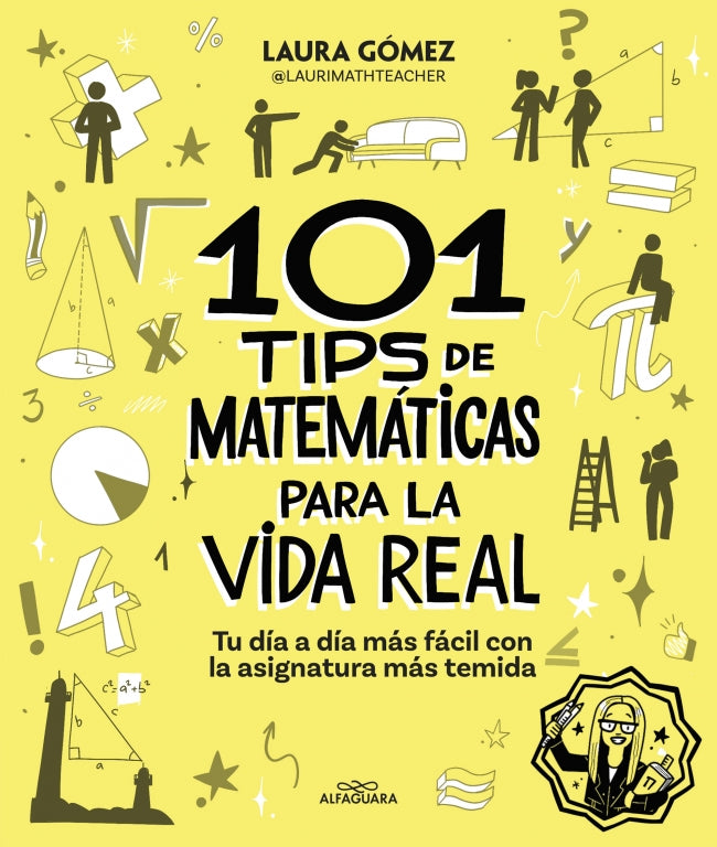 101 tips de matemáticas para la vida real: Tu día a día más fácil con la asignatura más temida. Laura Gómez Pozo (@laurimathteacher) (ALFAGUARA) 9788410190269