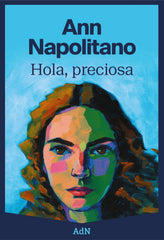 Hola, preciosa. Ann Napolitano (AdN Editorial Grupo Anaya) 9788410138100