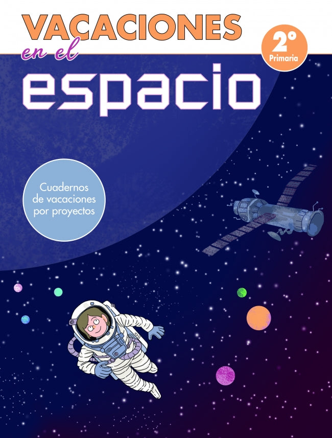 Vacaciones en el Espacio - 2º de Primaria (cuadernos de Vacaciones por Proyectos)