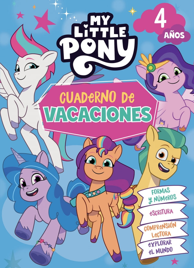 My Little Pony. Cuaderno de Vacaciones - 4 Años: Formas y Números · Escritura · Comprensión Lectora · Explorar el Mundo