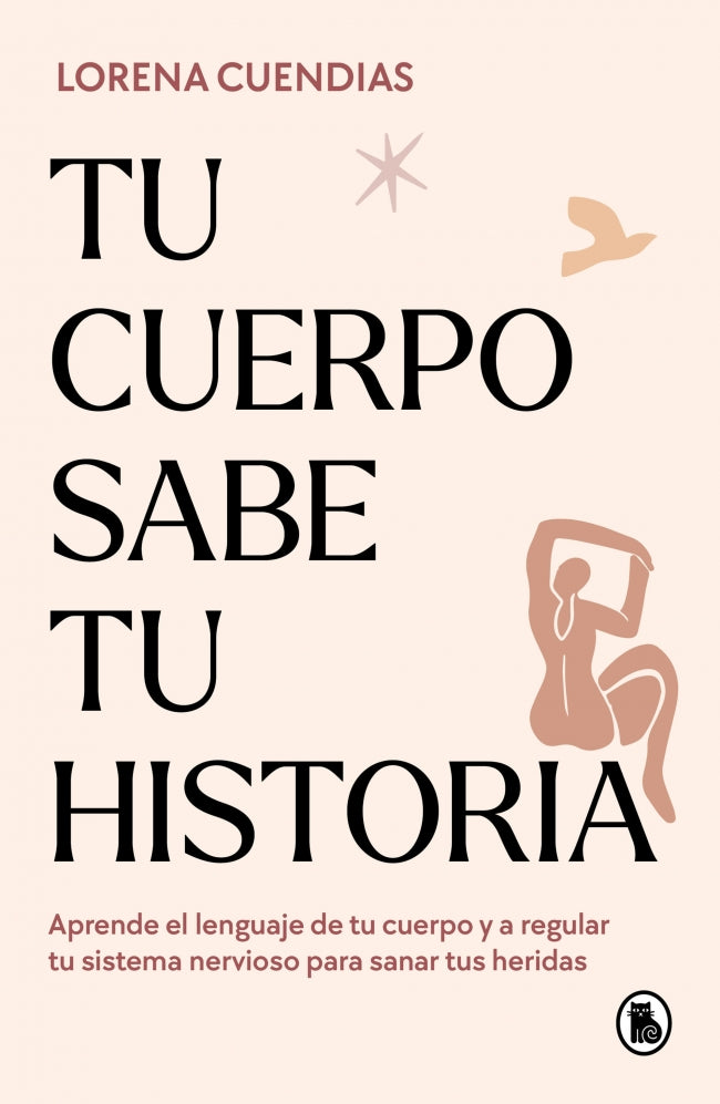 Tu cuerpo sabe tu historia: Aprende el lenguaje de tu cuerpo y a regular tu sistema nervioso para sanar tus heridas