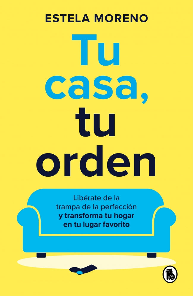 Tu casa, tu orden: Libérate de la trampa de la perfección y transforma tu hogar en tu lugar favorito
