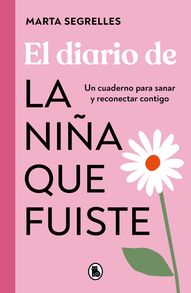 El diario de la niña que fuiste: Un cuaderno para sanar y reconectar contigo