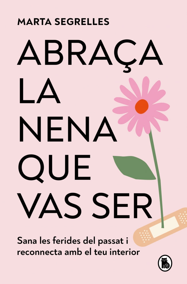 Abraça la nena que vas ser: Sana les ferides del passat i reconnecta amb el teu interior