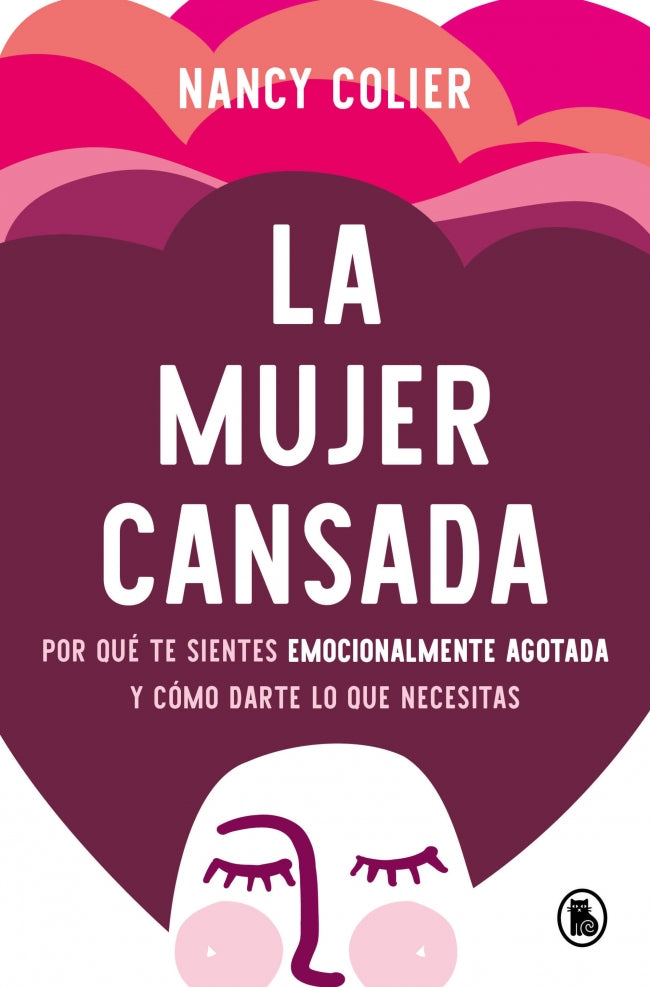 La mujer cansada: Por qué te sientes emocionalmente agotada y cómo darte lo que necesitas