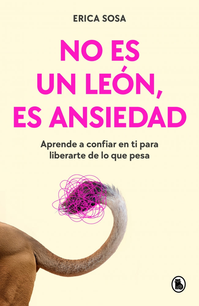 No es un león, es ansiedad: Aprende a confiar en ti para liberarte de lo que pesa