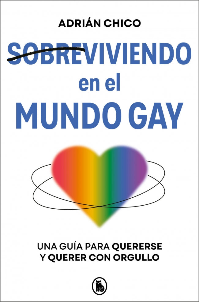 Sobreviviendo en el mundo gay: Una guía para quererse y querer con orgullo