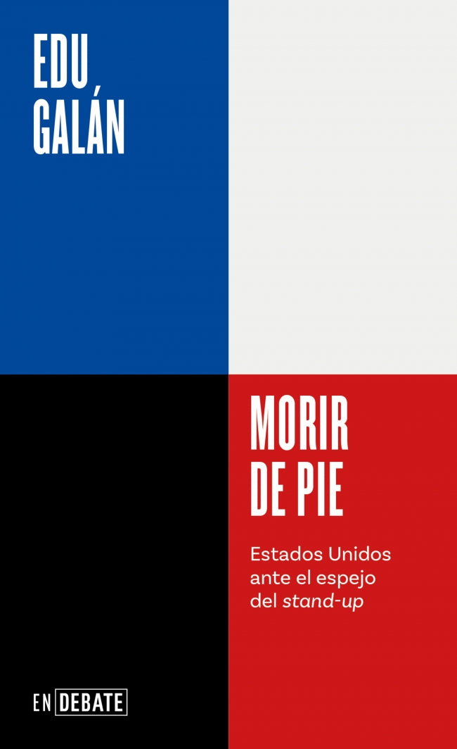 Morir de pie (Serie ENDEBATE): Estados Unidos ante el espejo del stand-up. Edu Galán (DEBATE) 9788410214200