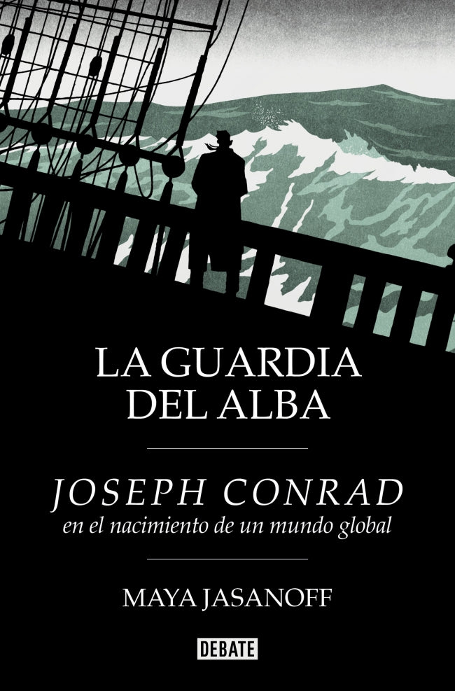 La guardia del alba: Joseph Conrad en el nacimiento de un mundo global. Maya Jasanoff (DEBATE) 9788410214231