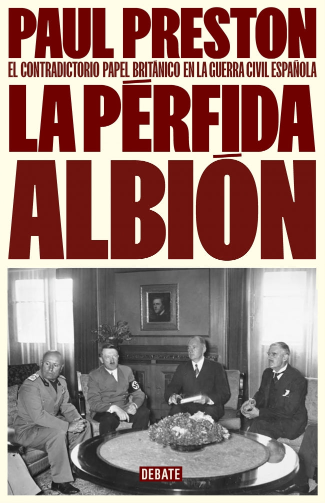La pérfida albión: El contradictorio papel británico en la guerra civil española. Paul Preston (DEBATE) 9788410214309 Imagen principal del producto
