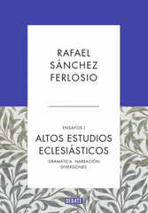 Altos Estudios Eclesiásticos (Ensayos 1): Gramática. Narración. Diversiones. Rafael Sánchez Ferlosio (DEBATE) 9788410214354