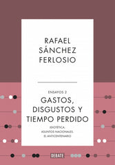 Gastos, disgustos y tiempo perdido (Ensayos 2). Rafael Sánchez Ferlosio (DEBATE) 9788410214361