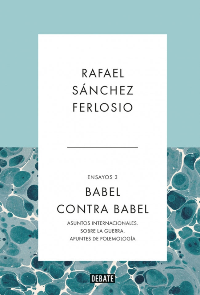 Babel contra Babel (Ensayos 3): Asuntos internacionales. Sobre la guerra. Apuntes de polemología.. Rafael Sánchez Ferlosio (DEBATE) 9788410214378 Imagen principal del producto