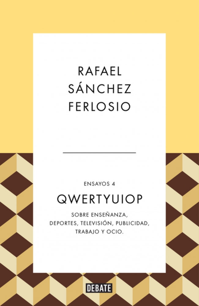 Qwertyuiop (Ensayos 4): Sobre enseñanza, deportes, televisión, publicidad, trabajo y ocio.. Rafael Sánchez Ferlosio (DEBATE) 9788410214385 Imagen principal del producto