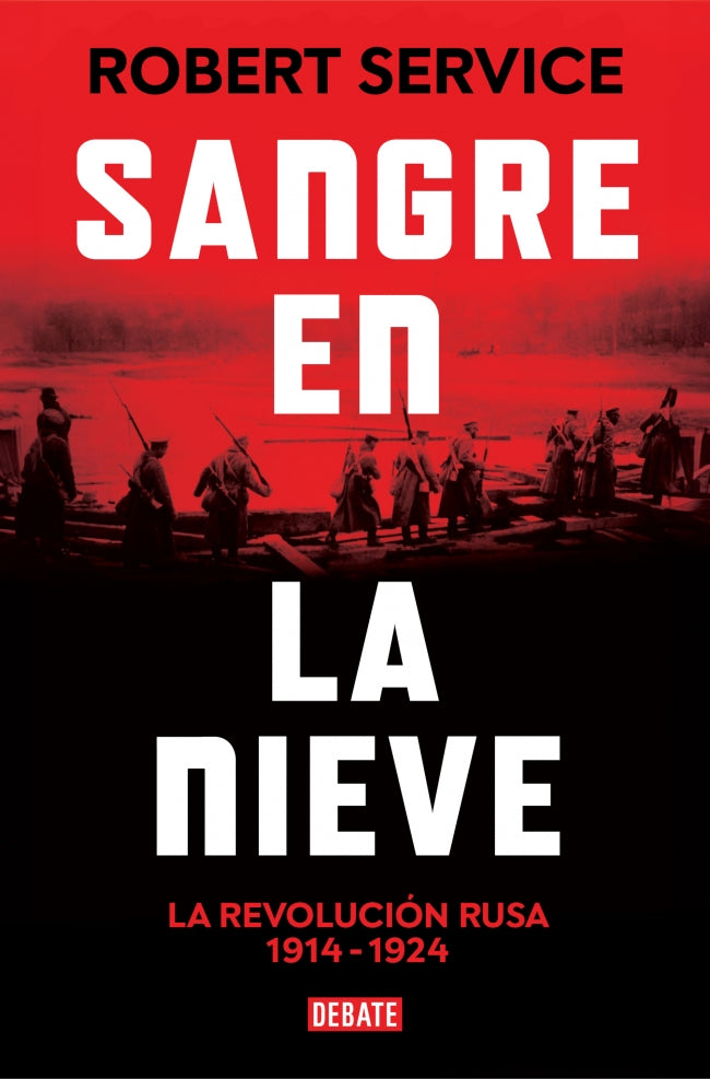 Sangre en la nieve: La Revolución rusa 1914 - 1924. Robert Service (DEBATE) 9788410214422 Imagen principal del producto