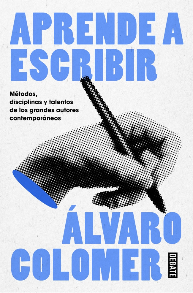 Aprende a escribir: Métodos, disciplinas y talentos de los grandes autores contemporáneos. Álvaro Colomer (DEBATE) 9788410214484 Imagen principal del producto