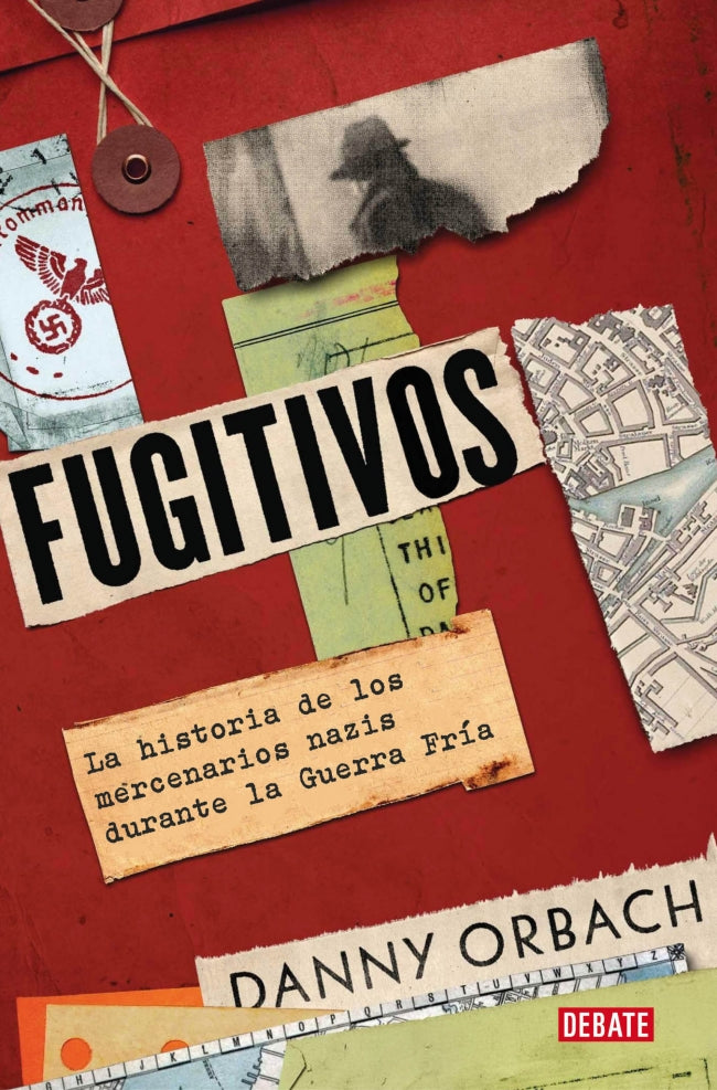 Fugitivos: La historia de los mercenarios nazis durante la Guerra Fría. Danny Orbach (DEBATE) 9788410214552