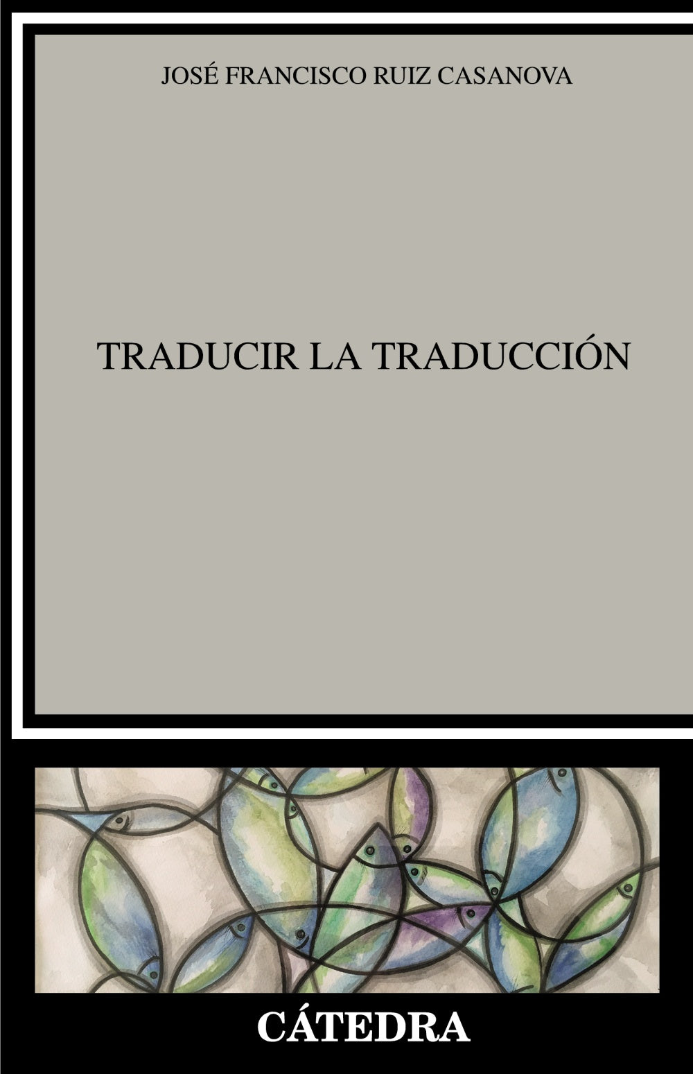 Traducir la Traducción. José Francisco Ruiz Casanova (Ediciones Cátedra) 9788437641485