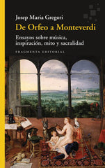 De Orfeo a Monteverdi: Ensayos sobre música, inspiración, mito y sacralidad (Fragmenta Editorial, SL) 9788410188945