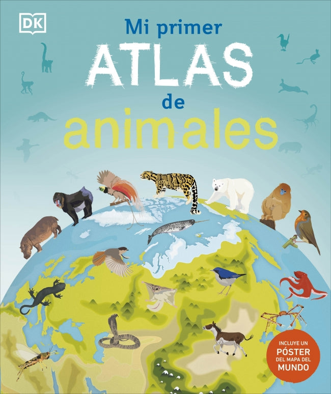 Mi primer atlas de animales: Incluye un póster desplegable a todo color
