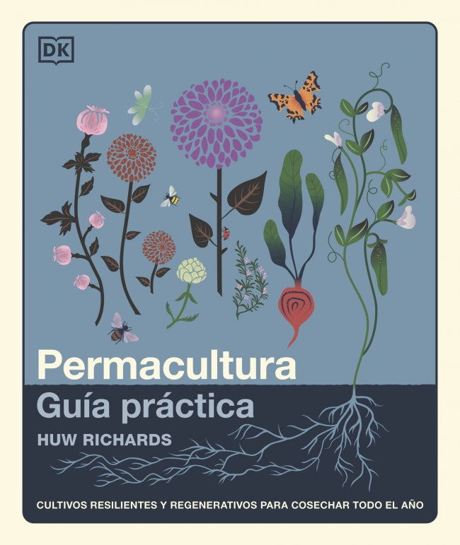 Permacultura: Guía práctica: Cultivos resilientes y regenerativos para cosechar todo el año