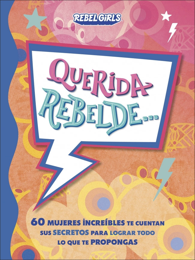 Querida rebelde...: 60 mujeres increíbles te cuentan sus secretos para lograr todo lo que te propongas Imagen principal del producto