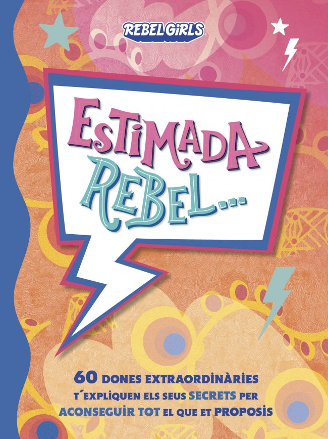 Estimada rebel...: 60 dones extraordinàries t'expliquen els seus secrets per aconseguir tot el que et proposis