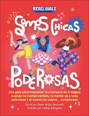 Somos chicas poderosas (Somos chicas poderosas): Una guía para mantener la confianza en ti misma cuando tu cuerpo cambia, tu mente va a toda velocidad y el mundo se vuelve... complicado