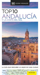 Andalucía y la Costa del Sol (Guías Visuales TOP 10): La guía que descubre lo mejor de cada ciudad